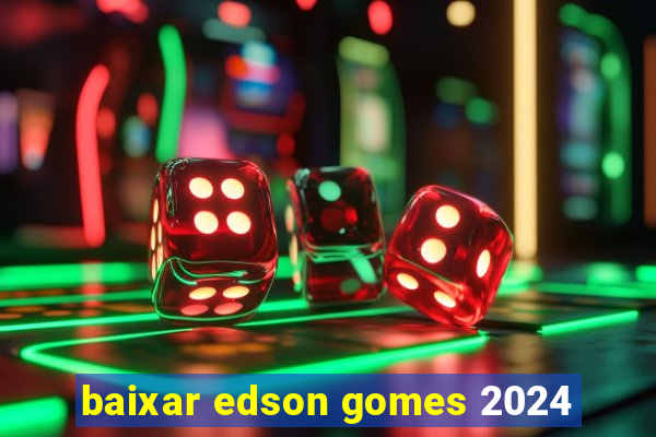 baixar edson gomes 2024